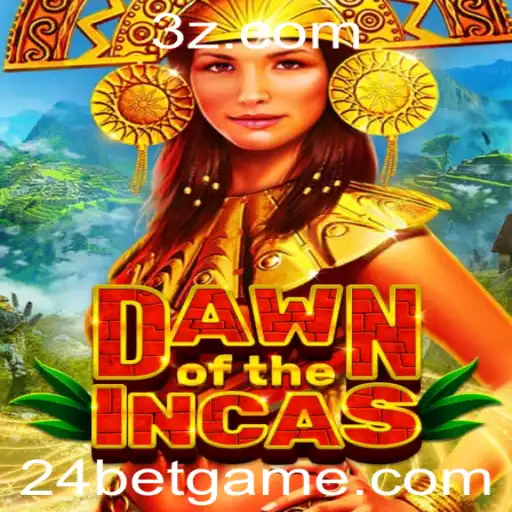 DawnoftheIncas: Descubra o Fascinante Mundo do Jogo de Apostas 24 Bet